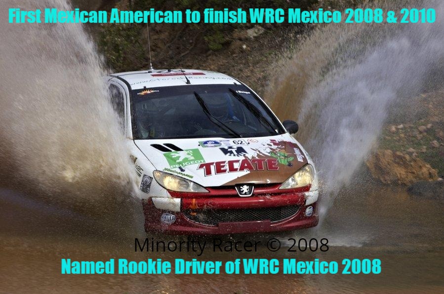 First Mexican American to race and finish WRC Mexico 2008 & 2010.  Named Rookie Driver in the FIA Class A6 in 2008.